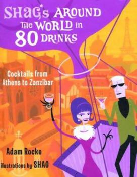 Hardcover Shag's Around the World in 80 Drinks: Cocktails from Athens to Zanzibar Book