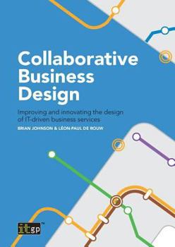 Paperback Collaborative Business Design: Improving and innovating the design of IT-driven business services Book