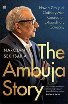 Hardcover The Ambuja Story: How a Group of Ordinary Men Created an Extraordinary Company Book