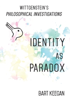 Wittgenstein's Philosophical Investigations: Identity As Paradox
