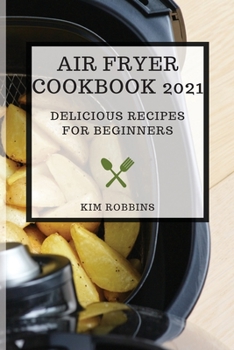 Paperback Air Fryer Cookbook 2021: Delicious Recipes for Beginners Book