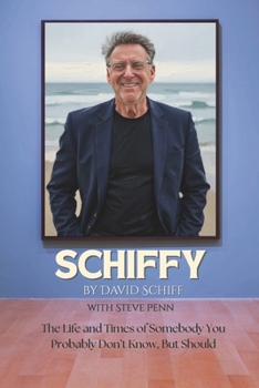 Schiffy: The Life and Times of Somebody You Probably Don't Know, But Should