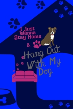 Paperback I Just Wanna Stay Home & Hang Out With My Dog: All Purpose 6x9 Blank Lined Notebook Journal Way Better Than A Card Trendy Unique Gift Blue Texture Dog Book