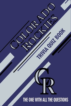 Paperback Colorado Rockies Trivia Quiz Book: The One With All The Questions Book
