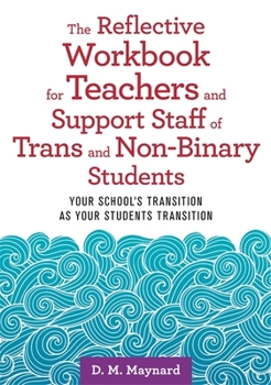 Paperback The Reflective Workbook for Teachers and Support Staff of Trans and Non-Binary Students: Your School's Transition as Your Students Transition Book