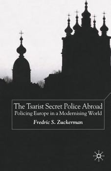 Paperback The Tsarist Secret Police Abroad: Policing Europe in a Modernising World Book