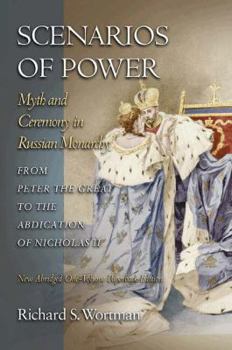 Paperback Scenarios of Power: Myth and Ceremony in Russian Monarchy from Peter the Great to the Abdication of Nicholas II - New Abridged One-Volume Edition Book