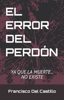 Paperback El Error del Perdón: Ya que la muerte... No existe [Spanish] Book