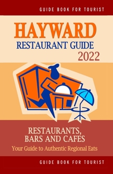 Paperback Hayward Restaurant Guide 2022: Your Guide to Authentic Regional Eats in Hayward, California (Restaurant Guide 2022) Book
