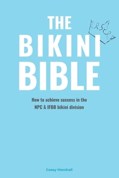 Paperback The Bikini Bible: How to achieve success in the NPC & IFBB bikini division Book