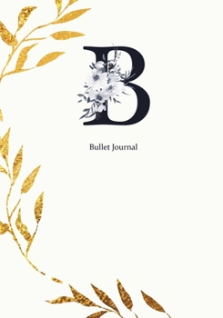 Paperback Bullet Journal: Dot Grid Journal Notebook Elegant Gold Wreath And Black Letter B with Gray Florals Cover (7"x10") Book