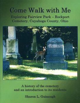 Paperback Come Walk With Me - Exploring Fairview Park - Rockport Cemetery, Cuyahoga County, Ohio Book