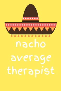Nacho average therapist: novelty notebook for therapists 6x9