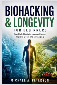 Paperback Biohacking & Longevity for Beginners: Easy Daily Habits to Increase Energy, Improve Sleep, and Slow Aging Book
