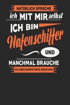 Natürlich Spreche Ich Mit Mir Selbst Ich bin Hafenschiffer Und Manchmal Brauche Ich Eben Kompetente Beratung: Hafenschiffer Notizbuch | Hafenschiffer ... Karierte Seiten | ca. A 5 (German Edition)