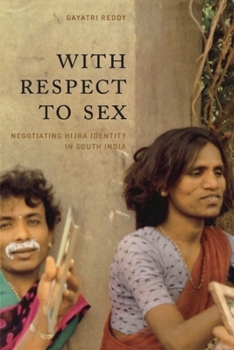 With Respect to Sex: Negotiating Hijra Identity in South India (Worlds of Desire: The Chicago Series on Sexuality, Gender, and Culture) - Book  of the Worlds of Desire: The Chicago Series on Sexuality, Gender, and Culture