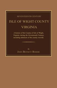 Seventeenth century Isle of Wight County, Virginia;: A history of the county of Isle of Wight, Virginia, during the seventeenth century, including abstracts of the county records