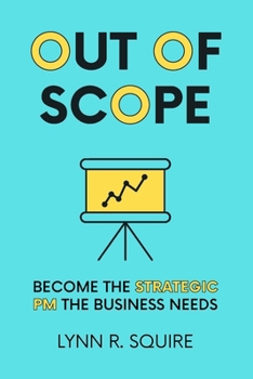 Paperback Out of Scope: Become the Strategic PM the Business Needs Book