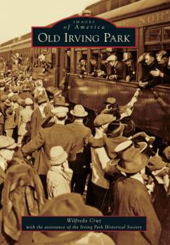 Old Irving Park - Book  of the Images of America: Illinois