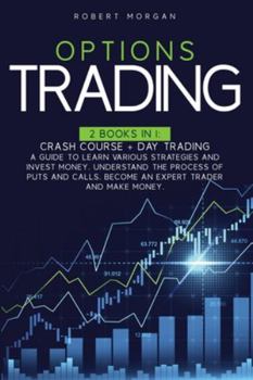 Paperback Options Trading: Crash Course + Day Trading A Guide to Learn Various Strategies and Invest Money. Understand the Process of Puts and Ca Book