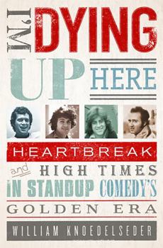 Paperback I'm Dying Up Here: Heartbreak and High Times in Stand-Up Comedy's Golden Era Book