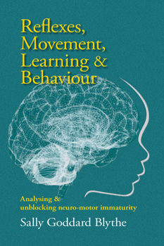 Paperback Reflexes, Movement, Learning & Behaviour: Analysing and Unblocking Neuro-Motor Immaturity Book