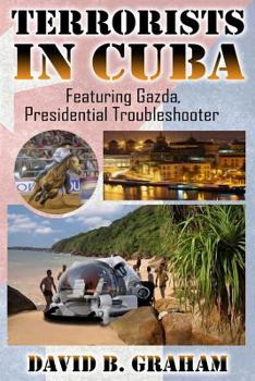 Paperback Terrorists in Cuba: Featuring Gazda: Presidential Trouble Shooter Book