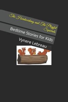 Paperback The Hardworking and the Playful Squirrels: Bedtime Stories for Kids Book