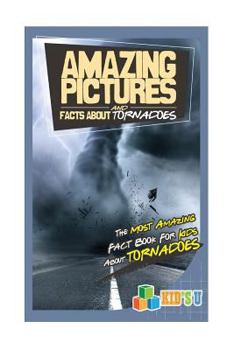 Paperback Amazing Pictures and Facts about Tornadoes: The Most Amazing Fact Book for Kids about Tornadoes Book