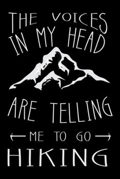 The voices in my head are telling me to go Hiking: Hiking College Ruled Notebook | Hiking Lined Journal | 100 Pages | 6 X 9 inches | Hiking College ... for Walkers, Hikers and Those Who Love Hiking