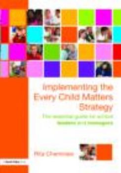 Paperback Implementing the Every Child Matters Strategy: The Essential Guide for School Leaders and Managers Book