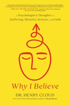 Why I Believe: A Psychologist's Thoughts on Suffering, Miracles, and Faith