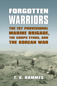 Hardcover Forgotten Warriors: The 1st Provisional Marine Brigade, the Corps Ethos, and the Korean War Book