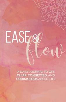 Paperback Ease and Flow Journal: A 31-Day Journal to Get Clear, Connected, and Courageous about Life Book