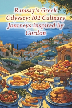 Paperback Ramsay's Greek Odyssey: 102 Culinary Journeys Inspired by Gordon Book