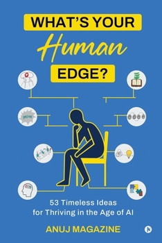 What’s Your Human Edge?: 53 Timeless Ideas for Thriving in the Age of AI