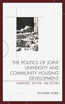 Hardcover The Politics of Joint University and Community Housing Development: Cambridge, Boston, and Beyond Book