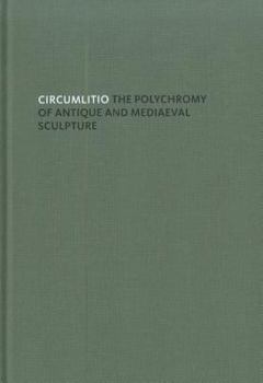 Hardcover Circumlitio: The Polychromy of Antique and Mediaeval Sculpture Book