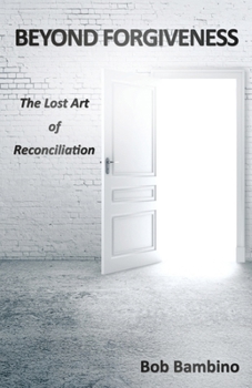 Paperback Beyond Forgiveness: The Lost Art of Reconciliation Book