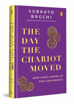 Hardcover The Day the Chariot Moved: How India Grows at the Grassroots Book