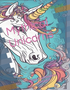 Volume 4 - Mythical Unicorns: Coloring Book (Feed The Machine - An AI Art Collective - Coloring Books)