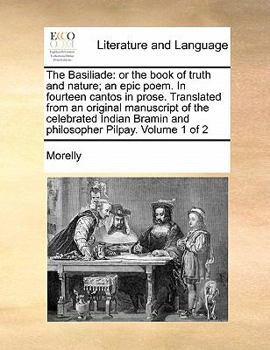 Paperback The Basiliade: or the book of truth and nature; an epic poem. In fourteen cantos in prose. Translated from an original manuscript of Book
