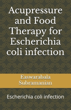 Paperback Acupressure and Food Therapy for Escherichia coli infection: Escherichia coli infection Book