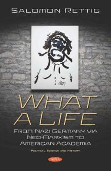 Paperback What a Life: From Nazi Germany Via Neo-Marxism to American Academia (Political Science and History) Book