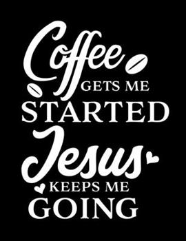 Paperback Coffee get me started Jesus keeps me going: Christian Notebook: 8.5"x11" Composition Notebook with Christian Quote: Inspirational Gifts for Religious Book