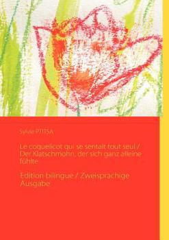 Paperback Le coquelicot qui se sentait tout seul / Der Klatschmohn, der sich ganz alleine fühlte: Edition bilingue / Zweisprachige Ausgabe [German] Book