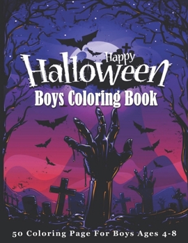 Happy Halloween Boys Coloring Book: Cute Halloween Coloring Books for Kids | Halloween Designs Including Witches, Ghosts, Pumpkins, Haunted Houses, and More