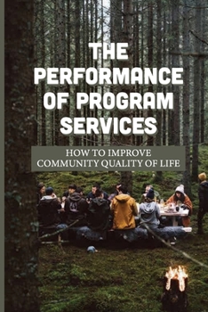 Paperback The Performance Of Program Services: How To Improve Community Quality Of Life: The Jargon-Laden Methods Book