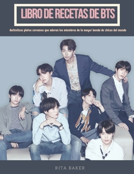 Paperback Libro de Recetas de BTS: Auténticos platos coreanos que adoran los miembros de la mayor banda de chicos del mundo [Spanish] Book