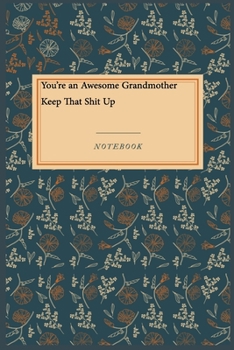 Paperback You're an Awesome Grandmother Keep That Shit Up: Lined Journal / Lined Notebook Gift, 118 Pages, 6x9, Soft Cover, Matte Finish Book
